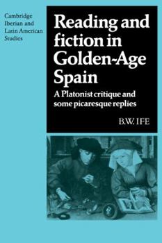 Paperback Reading and Fiction in Golden-Age Spain: A Platonist Critique and Some Picaresque Replies Book