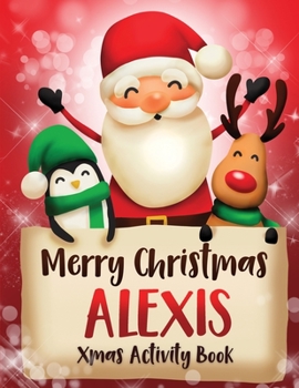 Paperback Merry Christmas Alexis: Fun Xmas Activity Book, Personalized for Children, perfect Christmas gift idea Book