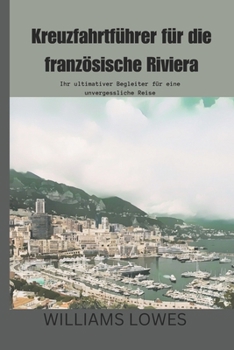 Paperback Kreuzfahrtführer für die französische Riviera: Ihr ultimativer Begleiter für eine unvergessliche Reise [German] Book