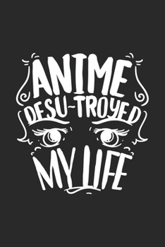 Paperback Anime Desu-troyed My Life: 120 Pages I 6x9 I Karo I Funny Anime & Japanese Animation Lover Gifts Book