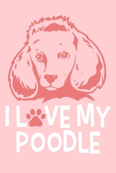 Paperback I Love My Poodle: Blank Lined Notebook Journal: Gifts For Dog Lovers Him Her 6x9 - 110 Blank Pages - Plain White Paper - Soft Cover Book