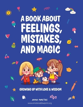 Paperback A Book About Feelings, Mistakes, and Magic: Growing up with love & wisdom Book
