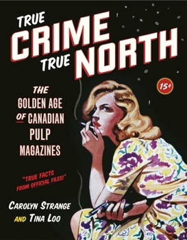 Paperback True Crime, True North: The Golden Age of Canadian Pulp Magazines Book