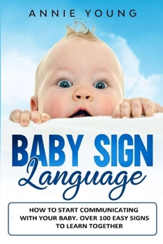 Paperback Baby Sign Language: How to Start Communicating with your Baby. Over 100 Easy Signs to Learn Together Book