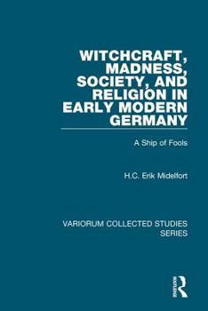 Hardcover Witchcraft, Madness, Society, and Religion in Early Modern Germany: A Ship of Fools Book