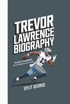 Paperback Trevor Lawrence Biography: The Face of a Franchise - How He's Shaping the Future of Football Book