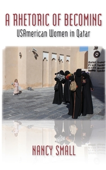 Hardcover A Rhetoric of Becoming: USAmerican Women in Qatar Book