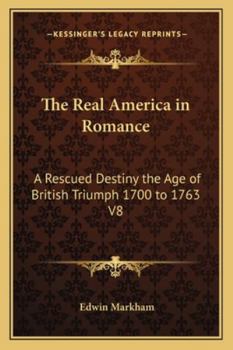 The Real America in Romance: A Rescued Destiny the Age of British Triumph 1700 to 1763 V8