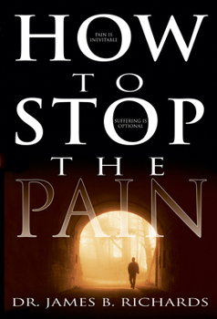 Paperback How to Stop the Pain: Discover Emotional Freedom from the Pain of Suffering by Entering Into the Realm of God's Love Book