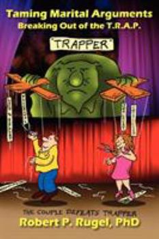 Paperback Taming Marital Arguments: Breaking Out of the T.R.A.P. Book