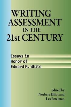 Writing Assessment in the 21st Century: Essays in Honor of Edward M. White