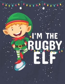 I'am The Rugby Elf: Rugby Journal for journaling Rugby sport Notebook 110 pages 8.5x11 inches | Gift for rugby players men and woman| ball sport book