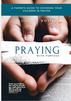 Paperback Praying with Purpose: A Parent's Guide to Covering Your Children in Prayer Book