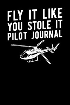 Fly It Like You Stole It Pilot Journal