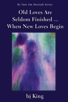 Old Loves Are Seldom Finished ... When New Loves Begin
