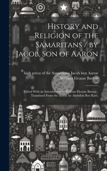 Hardcover History and Religion of the Samaritans / by Jacob, Son of Aaron; Edited With an Introduction by William Eleazar Barton; Translated From the Arabic by Book