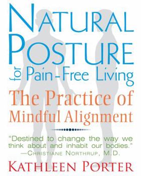 Paperback Natural Posture for Pain-Free Living: The Practice of Mindful Alignment Book