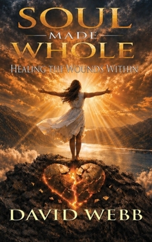 Hardcover Soul Made Whole: Healing the Wounds Within Book