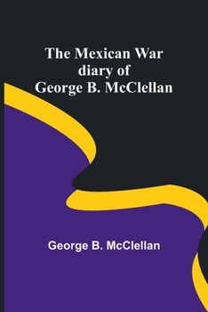 Paperback The Mexican War diary of George B. McClellan Book