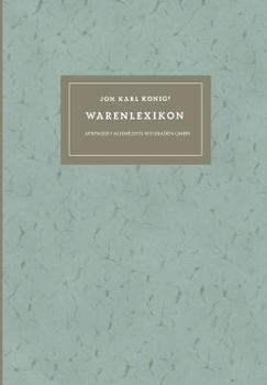 Paperback Joh. Karl Königs Warenlexikon Für Den Verkehr Mit Drogen Und Chemikalien: Mit Lateinischen, Deutschen, Englischen, Französischen Holländischen Und Dän [German] Book