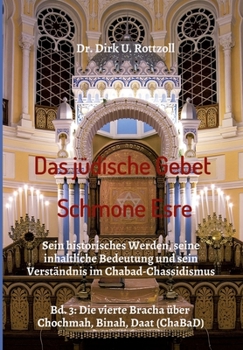 Paperback Das jüdische Gebet (Schmone Esre): Sein historisches Werden, seine inhaltliche Bedeutung und sein Verständnis im Chabad-Chassidismus. Bd. 3: Die viert [German] Book