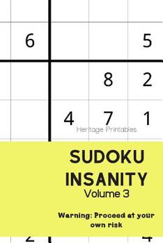 Paperback Sudoku Insanity Volume 3: Warning: Proceed at your own risk Book