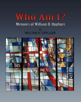 Paperback Who Am I? Memoirs of William H Oppliger: Daniel F Oppliger Book