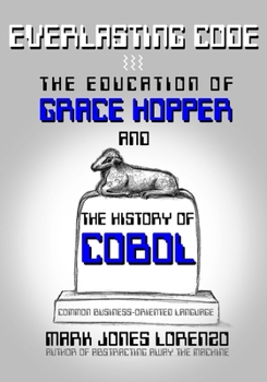 Paperback Everlasting Code: The Education of Grace Hopper and the History of COBOL (COmmon Business-Oriented Language) Book