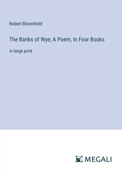 The Banks of Wye; A Poem, In Four Books: in large print