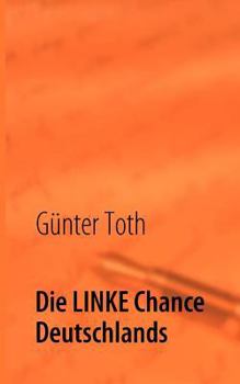 Paperback Die LINKE Chance Deutschlands: Mitgestalten durch Verantwortung [German] Book