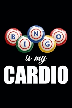 Bingo is my Cardio: Bingo Journal | Bingo Game Log Score Keeping Notebook For Bingo Player | Christmas Birthday Present Gifts for Dad Mom Grandpa Grandma |120 pages, 6 x 9 inches