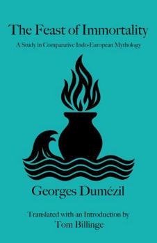 Hardcover The Feast of Immortality: A Study in Comparative Indo-European Mythology (Billinge Translations) Book