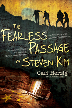Paperback The Fearless Passage of Steven Kim: The True Story of an American Businessman Imprisoned in China for Rescuing North Korean Refugees Book