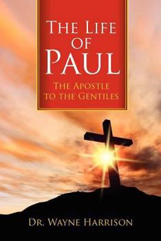 The Life of Paul: The Apostle to the Gentiles