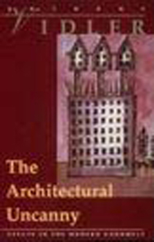 Paperback The Architectural Uncanny: Essays in the Modern Unhomely Book