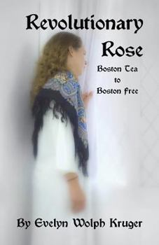 Paperback Revolutionary Rose: Boston Tea to Boston Free Book