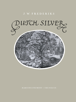 Dutch Silver: Wrougt Plate of North and South-Holland from the Renaissance Until the End of the Eighteenth Century