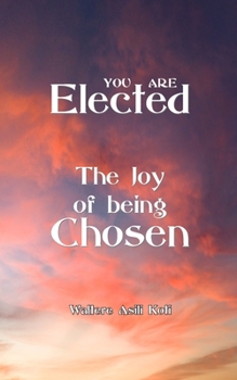 YOU ARE Elected: The Joy of being Chosen