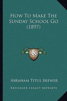 Paperback How To Make The Sunday School Go (1897) Book