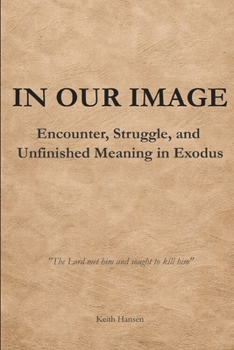 Paperback In Our Image: Encounter, Struggle, and Unfinished Meaning in Exodus Book