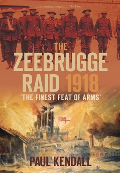 Paperback The Zeebrugge Raid 1918: 'The Finest Feat of Arms' Book