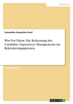 Paperback War For Talent. Die Bedeutung des Candidate Experience Managements im Rekrutierungsprozess [German] Book