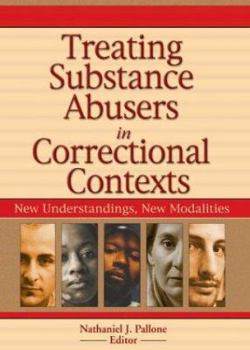 Hardcover Treating Substance Abusers in Correctional Contexts: New Understandings, New Modalities Book