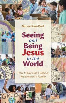 Paperback Seeing and Being Jesus in the World: How to Live God's Radical Welcome as a Family Book
