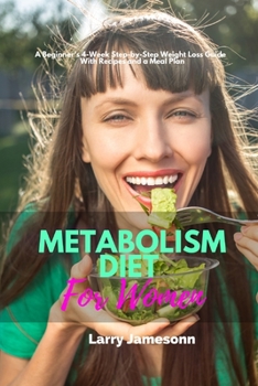 Metabolism Diet For Women: A Beginner's 4-Week Step-by-Step Weight Loss Guide With Recipes and a Meal Plan