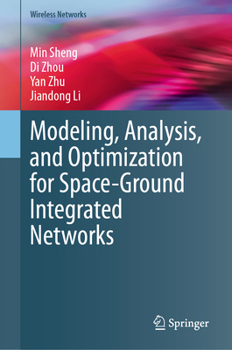 Hardcover Modeling, Analysis, and Optimization for Space-Ground Integrated Networks Book