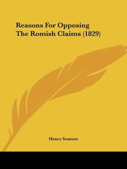 Paperback Reasons For Opposing The Romish Claims (1829) Book