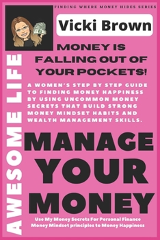 Paperback Awesome Life To Mange Your Money (Money is Falling Out of Your Pockets): A womens step by step guide to finding money happiness by using uncommon mone Book