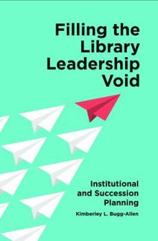Paperback Filling the Library Leadership Void: Institutional and Succession Planning Book