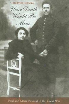 Hardcover Your Death Would Be Mine: Paul and Marie Pireaud in the Great War Book